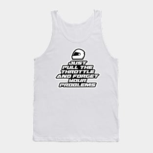 Just pull the throttle and forget your problems - Inspirational Quote for Bikers Motorcycles lovers Tank Top